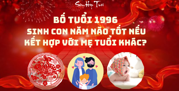 Vợ chồng 1996 tuổi Bính Tý sinh con năm nào tốt từ năm 2023 - 2028